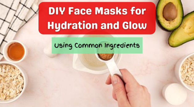 DIY Face Masks for hydration and glow